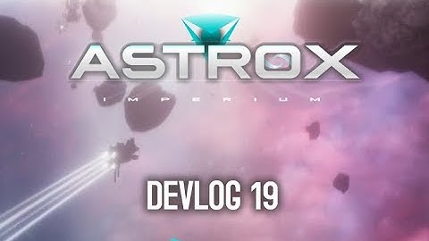Astrox Imperium DEVLOG 19 (3/11/18)