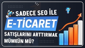Sadece SEO ile Ücretsiz Trafik Alarak E-Ticarette Satış Yapabilir misiniz?