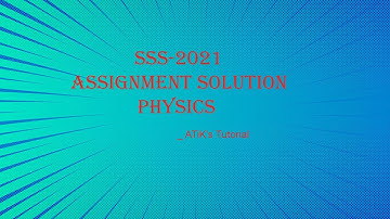 SSC 2021 PHYSICS ASSIGNMENT SOLUTUON-2nd Week