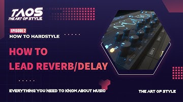 How To Hardstyle Leads Reverb And Delay - THE ART OF STYLE EP#2