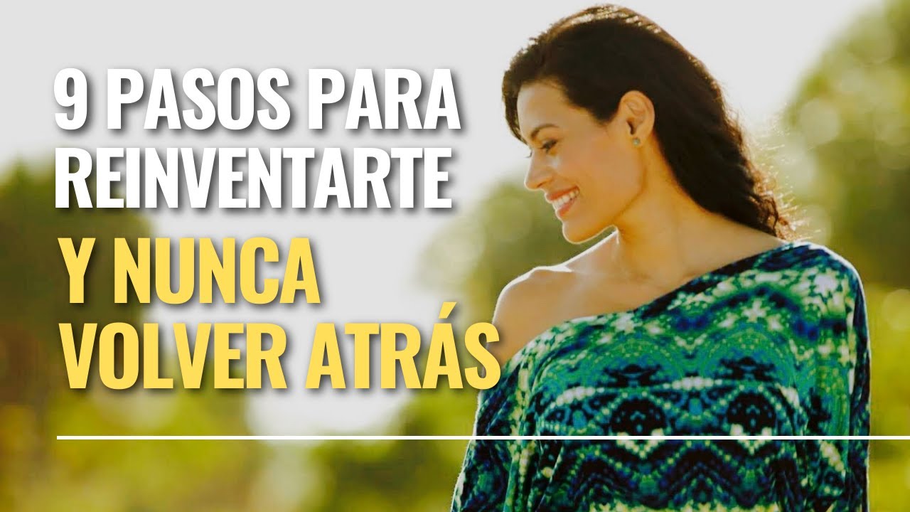 Los 9 pasos para reinventarte y nunca volver atrás - YouTube