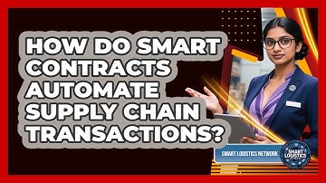 How Do Smart Contracts Automate Supply Chain Transactions? - Smart Logistics Network
