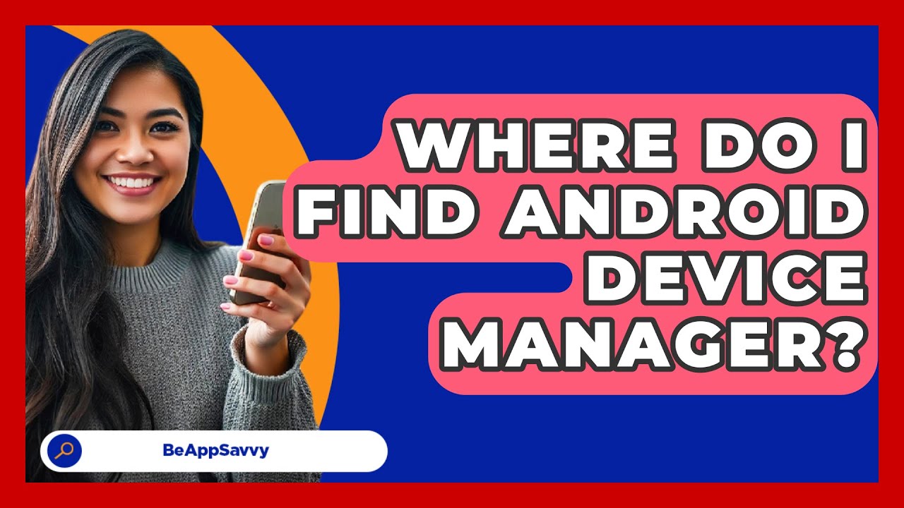 Where Do I Find Android Device Manager? - Be App Savvy