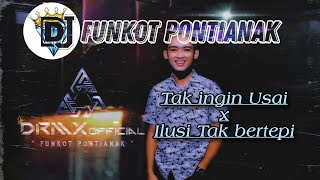 DJ FUNKOT PONTIANAK ‼️Tak Ingin Usai X Ilusi tak bertepi ‼️DRMX_V2