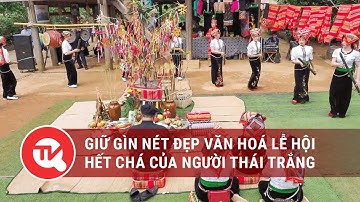 Giữ gìn nét đẹp văn hoá Lễ hội Hết Chá của người Thái Trắng | Truyền hình Quốc Hội Việt Nam