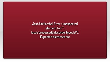 Jaxb UnMarshal Error : unexpected element (uri:"", local:"processedSalesOrderTypeList"). Expecte...