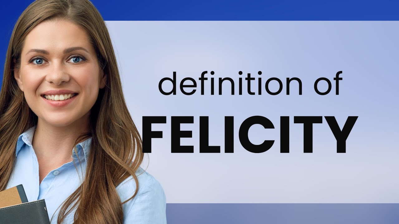 Felicity • definition of FELICITY - YouTube