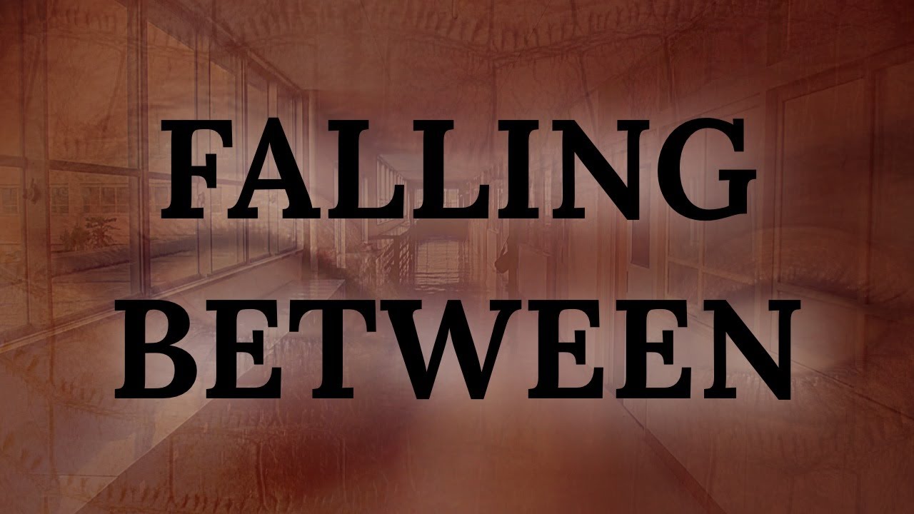 Falling in between. Falling in between
