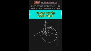 Toán 9. Tứ giác nội tiếp. Luyện tập 5 #toán9 #tuyểnsinh10 #hìnhhọc