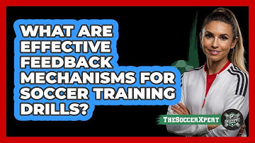 What Are Effective Feedback Mechanisms For Soccer Training Drills? - The Soccer Xpert
