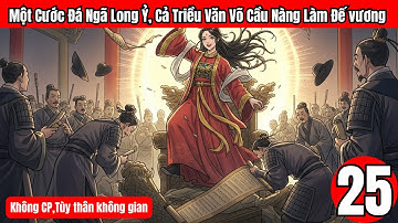 Tập 25 | Một Cước Đá Ngã Long Ỷ, Cả Triều Văn Võ Cầu Nàng Làm Đế vương Không CP,Tùy thân không gian