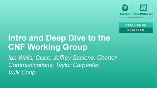 Intro and Deep Dive to the CNF Working Group - Ian Wells, Jeffrey Saelens, Taylor Carpenter