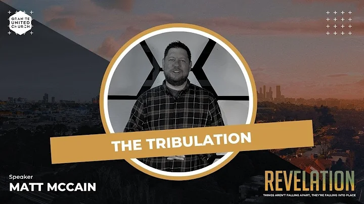 Pastor Matt McCain - "The Tribulation" | Granite U...