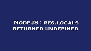 NodeJS : res.locals returned undefined