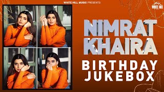 BIRTHDAY SPECIAL : Nimrat Khaira | New Punjabi Songs 2023 | Birthday Wishes | Punjabi Songs Non-Stop