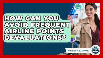 How Can You Avoid Frequent Airline Points Devaluations? - Points and Perks Channel
