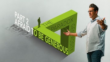 Afraid to be Generous | The Paradox of Generosity, Part 2