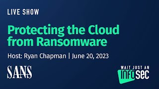 Protecting the Cloud from Ransomware | Host: Ryan Chapman | June 20, 2023