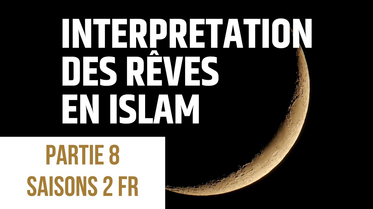 Interprétation des rêves selon l'islam en Français - partie 8 du saison