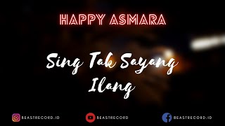 Happy Asmara - Sing Tak Sayang Ilang Lirik | Sing Tak Sayang Ilang - Happy Asmara Lyrics