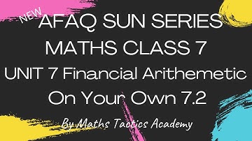 Afaq Sun Series Maths Class 7||Unit 7 Financial Arithemetic On Your 7.2||Maths Tactics Academy