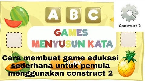 Cara membuat game edukasi sederhana untuk pemula menggunakan Construct 2