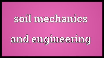 Soil mechanics and engineering Meaning