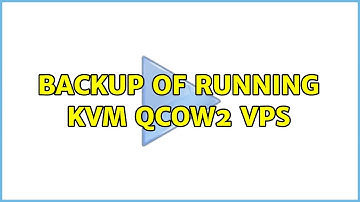 Backup of running KVM qcow2 VPS (2 Solutions!!)