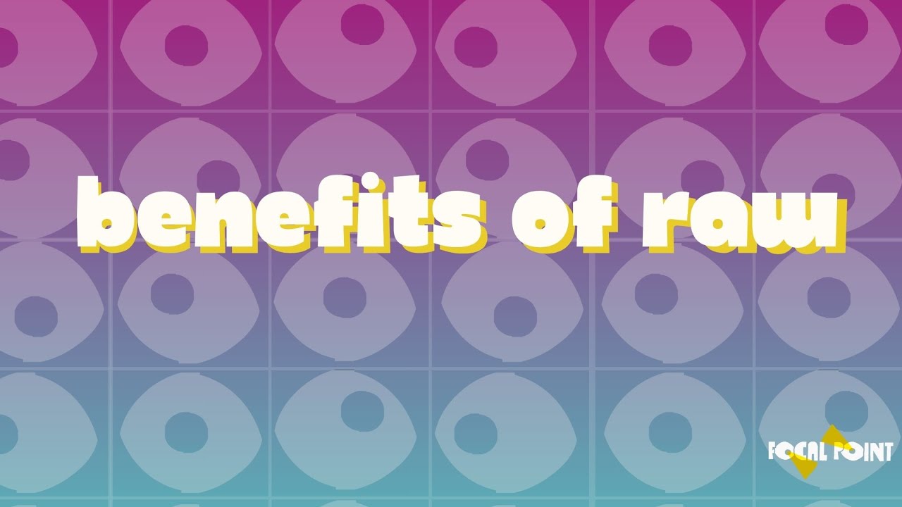 Benefits of raw files