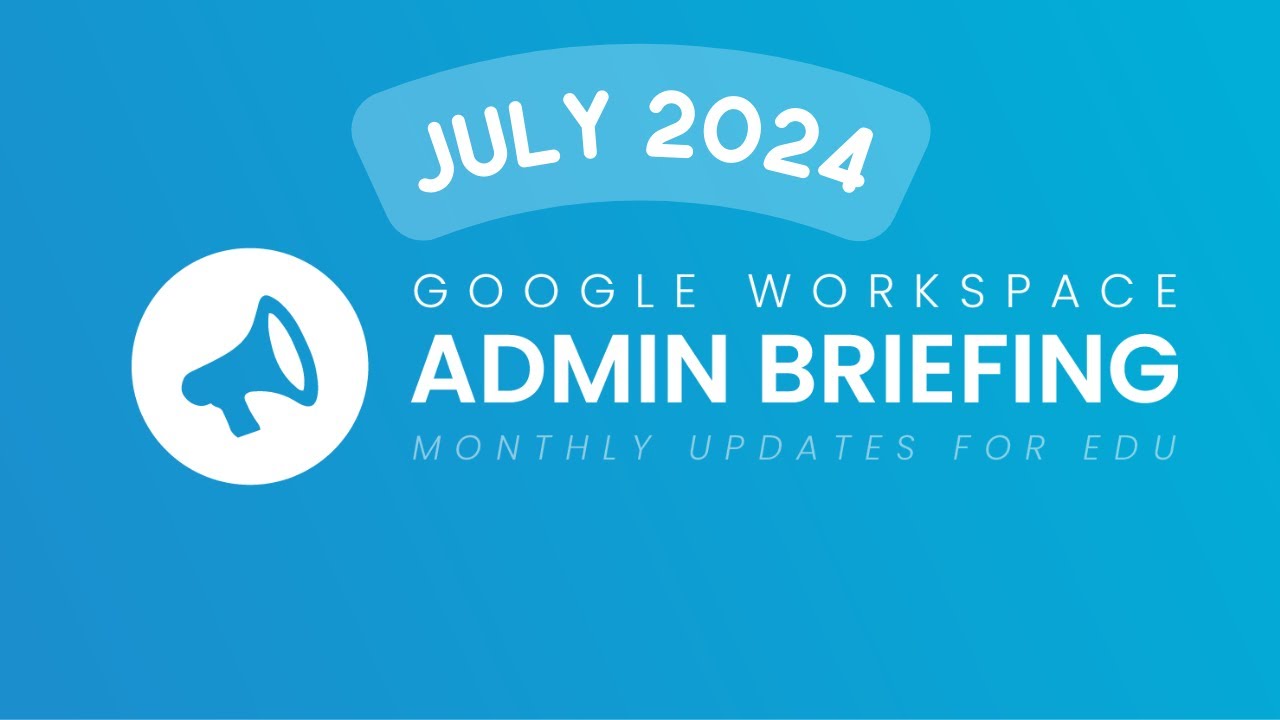 Google Workspace Admin Briefing | July 2024 - YouTube