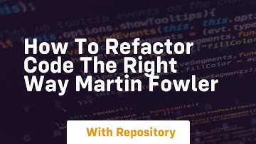 How to refactor code the right way martin fowler