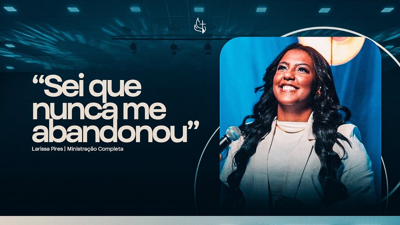 Sei que nunca me abandonou | Larissa Pires