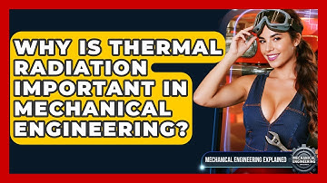 Why Is Thermal Radiation Important In Mechanical Engineering? - Mechanical Engineering Explained