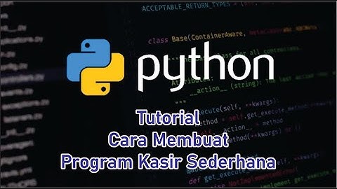 Tutorial Membuat Program Kasir Sederhana Dengan Bahasa Pemrograman Python