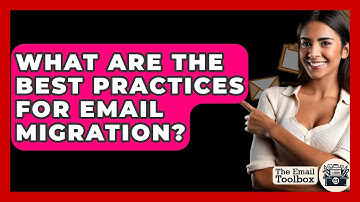 What Are The Best Practices For Email Migration? - TheEmailToolbox.com