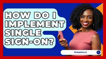How Do I Implement Single Sign-On? - Be App Savvy