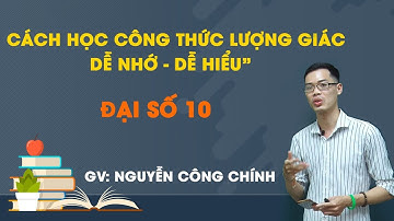 Cách học công thức lượng giác dễ học- Dễ nhớ - Môn toán - Thầy Nguyễn Công Chính