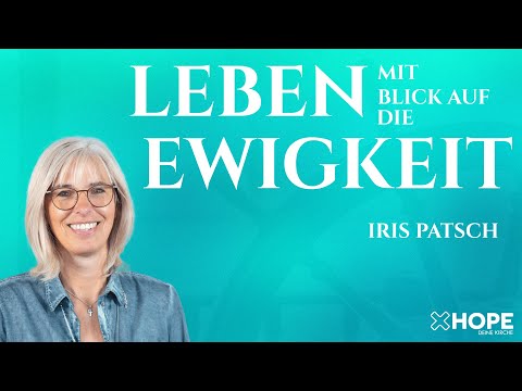 Leben mit Blick auf die Ewigkeit | Iris Patsch | Gottesdienst