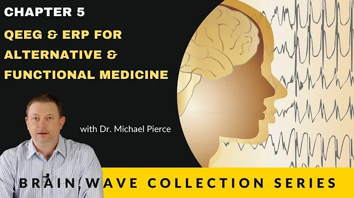Brain Wave Collection Series. Chapter 5 - QEEG & ERP for Alternative & Functional Medicine