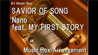 SAVIOR OF SONG/Nano feat. MY FIRST STORY [Music Box] (Anime 