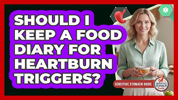 Should I Keep A Food Diary For Heartburn Triggers?