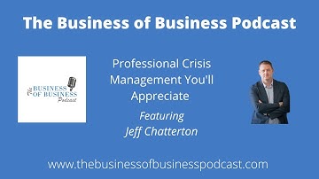 Professional Crisis Management You’ll Appreciate in Your Time of Need with Jeff Chatterton