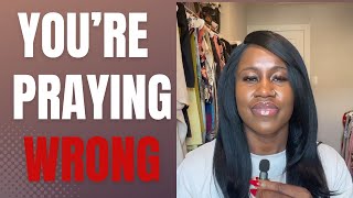 Why GOD did not answer your PRAYERS. Are you Praying Wrong (Try This Instead) 