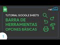Barra de herramientas en Google Sheets - Parte 1: Conoce las opciones básicas