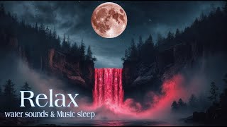 Relaxing Sleep Music + Insomnia | water Sounds for Stress Relief, Anxiety