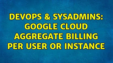 DevOps & SysAdmins: Google Cloud aggregate billing per user or instance (2 Solutions!!)