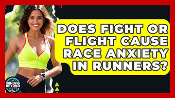 Does Fight Or Flight Cause Race Anxiety In Runners? - Running Beyond Limits