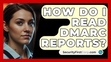 How Do I Read DMARC Reports? - SecurityFirstCorp.com