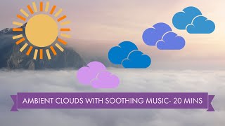 Ambient Clouds with Soothing Music 20 mins