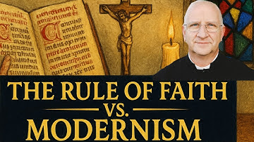 The Binding Force of Tradition: Rule of Faith vs. Modernism ~ Fr. Ripperger